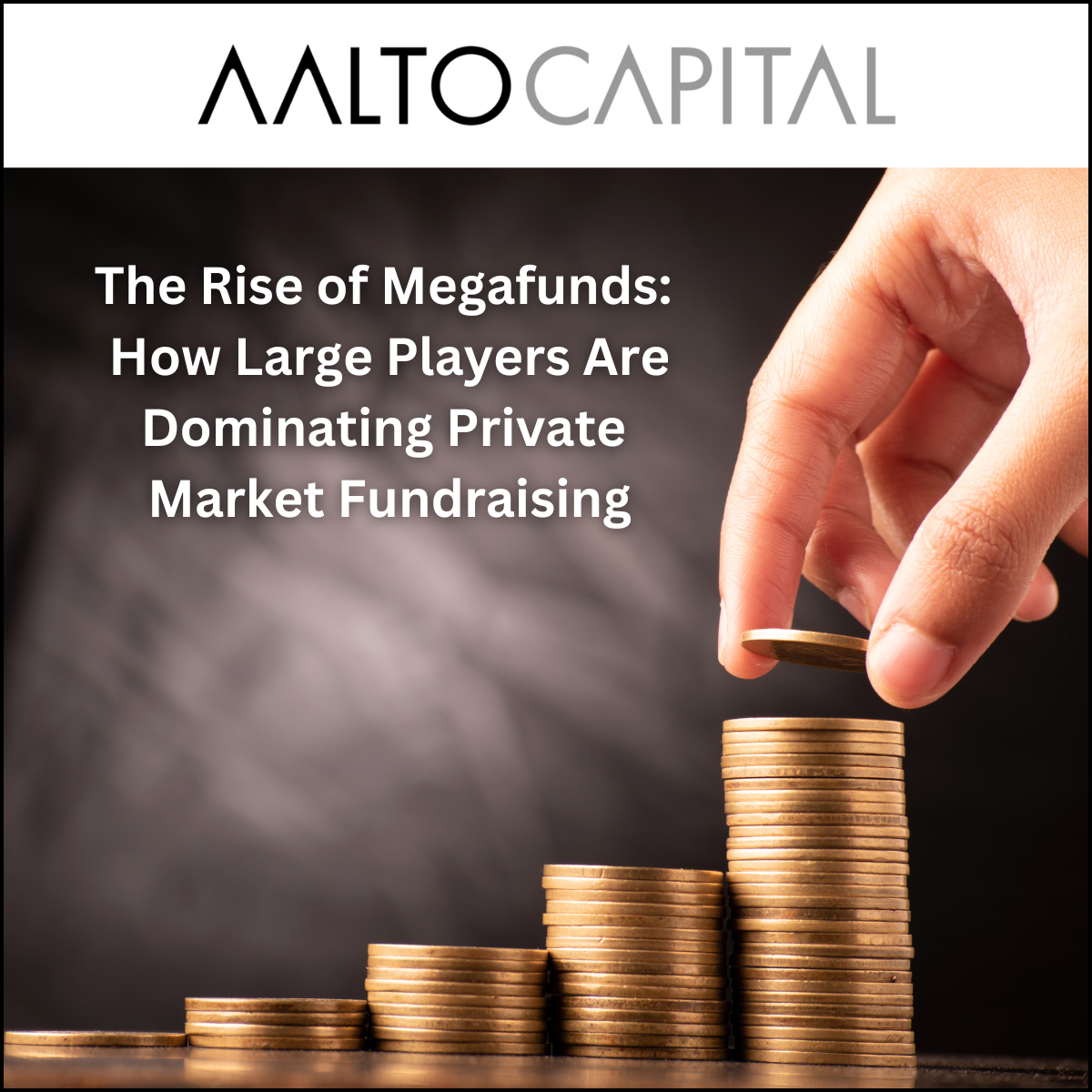 The Rise of Megafunds: How Large Players Are Dominating Private Market Fundraising