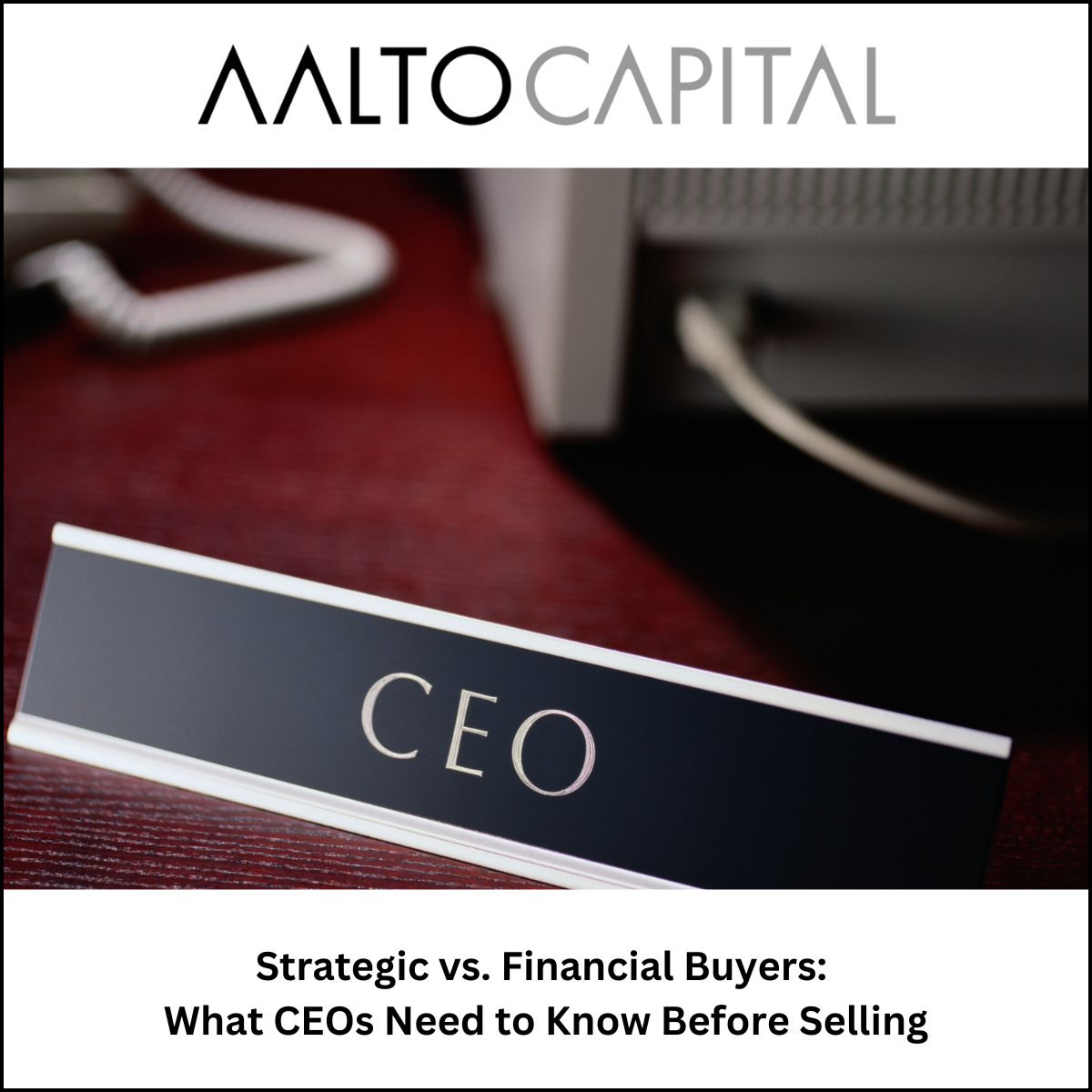 Strategic vs. Financial Buyers: What CEOs Need to Know Before Selling