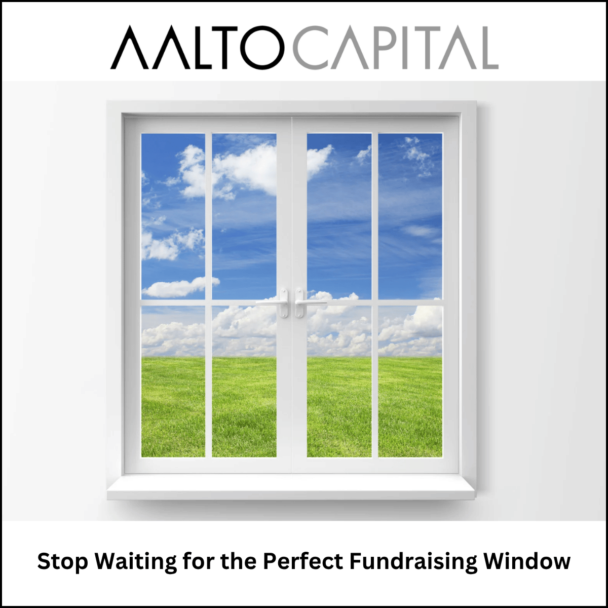 Stop Waiting for the Perfect Fundraising Window